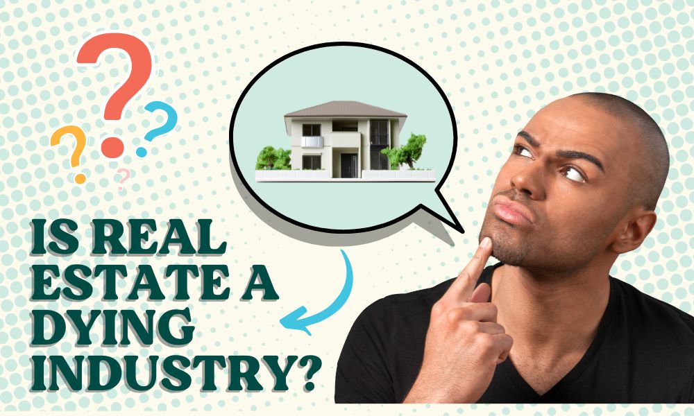 Real Estate Dying Industry. Real Estate Dying Industry?